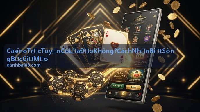Tra cứu Casino Trực Tuyến Có Lừa Đảo Không trên thiết bị di động
